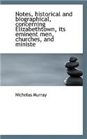Notes, Historical and Biographical, Concerning Elizabethtown, Its Eminent Men, Churches, and Ministe