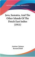 Java, Sumatra, And The Other Islands Of The Dutch East Indies (1911)