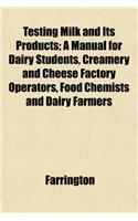 Testing Milk and Its Products; A Manual for Dairy Students, Creamery and Cheese Factory Operators, Food Chemists and Dairy Farmers