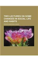 Two Lectures on Some Changes in Social Life and Habits