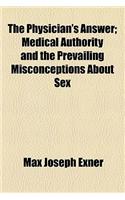 The Physician's Answer; Medical Authority and the Prevailing Misconceptions about Sex
