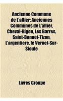 Ancienne Commune de L'Allier: Anciennes Communes de L'Allier, Cheval-Rigon, Les Barres, Saint-Bonnet-Tizon, L'Argentiere, Le Vernet-Sur-Sioule(French)