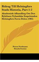 Bidrag Till Helsingfors Stads Historia, Part 1-2
