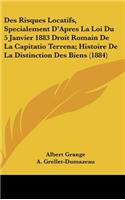 Des Risques Locatifs, Specialement d'Apres La Loi Du 5 Janvier 1883 Droit Romain de la Capitatio Terrena; Histoire de la Distinction Des Biens (1884)