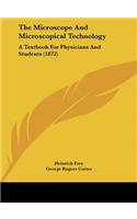 The Microscope and Microscopical Technology: A Textbook for Physicians and Students (1872)