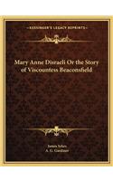 Mary Anne Disraeli Or the Story of Viscountess Beaconsfield
