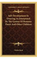 Self-Development In Drawing As Interpreted By The Genius Of Romano Dazzi And Other Children