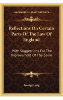 Reflections on Certain Parts of the Law of England: With Suggestions for the Improvement of the Same