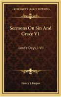 Sermons on Sin and Grace V1: Lord's Days, I-VII