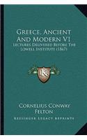 Greece, Ancient And Modern V1: Lectures Delivered Before The Lowell Institute (1867)(English)