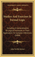 Studies And Exercises In Formal Logic: Including A Generalization Of Logical Processes In Their Application To Complex Inferences (1884)