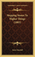Stepping Stones To Higher Things (1883)