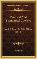 Practical And Economical Cookery: With A Series Of Bills Of Fare (1858)