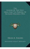 The Legend Of The Holy Grail And The Parsifal Of Richard Wagner (1903)