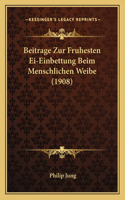 Beitrage Zur Fruhesten Ei-Einbettung Beim Menschlichen Weibe (1908): (German)
