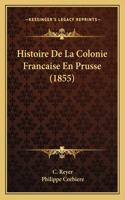 Histoire De La Colonie Francaise En Prusse (1855)