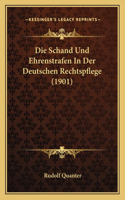 Schand Und Ehrenstrafen In Der Deutschen Rechtspflege (1901)
