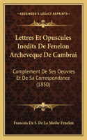 Lettres Et Opuscules Inedits De Fenelon Archeveque De Cambrai