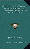 Die Unter Philon's Werken Stehende Schrift Ueber Die Unzerstorbarkeit Des Weltalls (1876)