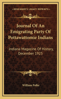 Journal Of An Emigrating Party Of Pottawattomie Indians: Indiana Magazine Of History, December 1925