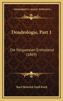 Dendrologie, Part 1: Die Polypetalen Enthaltend (1869)