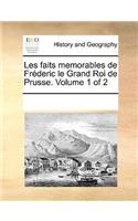 Les faits memorables de Fréderic le Grand Roi de Prusse. Volume 1 of 2