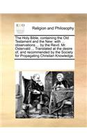 The Holy Bible, Containing the Old Testament and the New: With ... Observations ... by the Revd. Mr. Ostervald ... Translated at the Desire Of, and Recommended by the Society for Propagating Christian Knowl