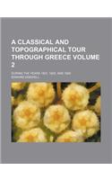 A Classical and Topographical Tour Through Greece Volume 2; During the Years 1801, 1805, and 1806