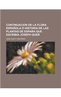 Continuacion de La Flora Espa Ola Historia de Las Plantas de Espa a Que Escribia Joseph Quer