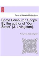 Some Edinburgh Shops. by the Author of 