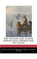 The History and Legend Behind King Arthur and His Court: (English)