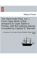 West India Pilot. Vol. I. From Cape North of the Amazons to Cape Sable in Florida, with the outlying islands. Compiled by Captain E. Barnett.