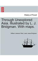 Through Unexplored Asia. Illustrated by L. J. Bridgman. With maps.