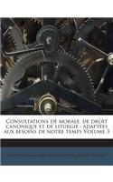 Consultations de Morale, de Droit Canonique Et de Liturgie