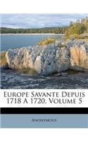 Europe Savante Depuis 1718 A 1720, Volume 5