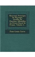 Nouveaux Principes de Physique, Orn Es de Planches: D EDI Es Au Prince Royal de Prusse, Volume 2...