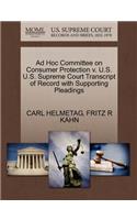 Ad Hoc Committee on Consumer Protection V. U.S. U.S. Supreme Court Transcript of Record with Supporting Pleadings