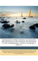 Monuments Pour Servir A L'Histoire Des Provinces de Namur, de Hainaut Et de Luxembourg, Issue 5, Volume 2, Part 2...