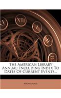 The American Library Annual: Including Index to Dates of Current Events...(English)