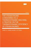 The Steam Engine Considered as a Thermodynamic Machine; A Treatise on the Thermodynamic Efficiency of Steam Engines