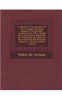 Guide de La Conversation En Trois Langues, Francais, Espagnol, Et Mexicain: Contenant Un Petit Abrege de La Grammaire Mexicaine, Un Vocabulaire Des Mo: Contenant Un Petit Abrege de La Grammaire Mexicaine, Un Vocabulaire Des Mo