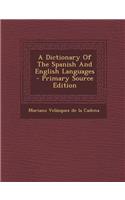 A Dictionary of the Spanish and English Languages - Primary Source Edition