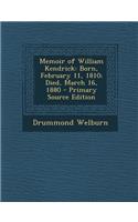 Memoir of William Kendrick: Born, February 11, 1810; Died, March 16, 1880 - Primary Source Edition