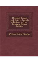 Through Jungle and Desert: Travels in Eastern Africa - Primary Source Edition