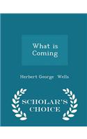 What Is Coming - Scholar's Choice Edition