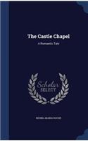 The Castle Chapel: A Romantic Tale(English)