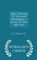 Basic Teachings of the Great Philosophers a Survey of Their Basic Idea - Scholar's Choice Edition