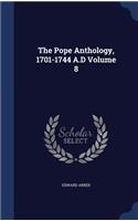 Pope Anthology, 1701-1744 A.D Volume 8