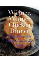Winner, Winner Chicken Dinner - Easy Meals for Every Day of the Week