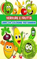 Libro Da Colorare Frutta E Verdura Per Bambini: Divertenti pagine da colorare di frutta e verdura per bambini e ragazzi. Libro di attività per imparare frutta e verdura. Dipingi deliziose mele, ba